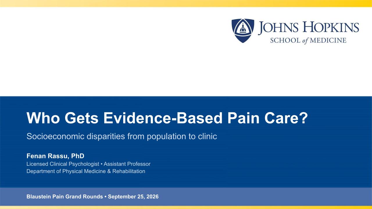 Title slide for Dr. Fenan Rassu's Blaustein Pain Grand Rounds lecture, Who Gets Evidence-Based Pain Care?